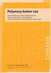 kniha Polymery kolem nás vzdělávací modul chemie : výukový a metodický text : Přírodní vědy a matematika na středních školách v Praze: aktivně, aktuálně a s aplikacemi - projekt OPPA, P3K 2012