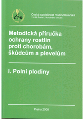 kniha Metodická příručka ochrany rostlin proti chorobám, škůdcům a plevelům I. Polní plodiny, Česká společnost rostlinolékařská 2008