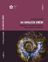 kniha Na okrajích umění  Kapitoly z rozostřené hranice mezi uměním a životem , Jihočeská univerzita 2022