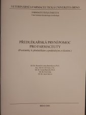 kniha Předlékařská první pomoc pro farmaceuty (poznámky k přednáškám a praktickým cvičením), Veterinární a farmaceutická univerzita 2006