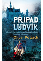 kniha Případ Ludvík Tajemství smrti bavorského pohádkového krále konečně odhaleno, Euromedia 2013