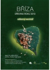 kniha Bříza - dřevina roku 2010 [odborný seminář] : sborník referátů : 25. května 2010, Litvínov, Česká lesnická společnost 2010