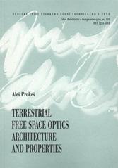 kniha Terrestrial free space optics architecture and properties = Architektura a vlastnosti bezkabelových optických spojů : a thesis of talk for the professorial appointive procedure in the study field of electronics and communications, VUTIUM 2009