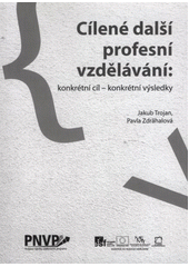 kniha Cílené další profesní vzdělávání konkrétní cíl - konkrétní výsledky : sborník příspěvků z konference k projektu "Podpora nabídky vzdělávacích programů", Tribun EU 2012