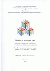 kniha Mládež a hodnoty 2007 výchova k hodnotám v kontextu pluralitní a multikulturní společnosti : sborník z mezinárodní konference konané ve dnech 18.-19. října 2007 v Olomouci, Univerzita Palackého v Olomouci 2008