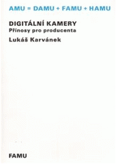 kniha Digitální kamery využitelné pro výrobu celovečerního filmu přínosy pro producenta, Akademie múzických umění v Praze 2010