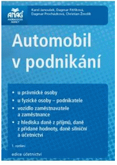 kniha Automobil v podnikání u právnické osoby, u fyzické osoby - podnikatele : vozidlo zaměstnavatele a zaměstnance : z hlediska daně z příjmů, daně z přidané hodnoty, daně silniční a účetnictví, Anag 2011