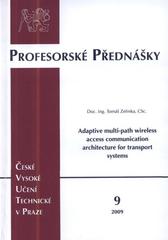 kniha Adaptive multi-path wireless access communication architecture for transport systems = Adaptivní vícekanálová přístupová bezdrátová komunikační architektura pro dopravní systémy, ČVUT 2009