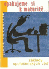 kniha Opakujeme si k maturitě... maturitní otázky - základy společenských věd : 25 podrobně zpracovaných témat, Radek Veselý 2001