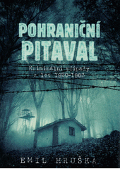 kniha Pohraniční pitaval  Kriminální případy z let 1920-1963, Epocha 2020