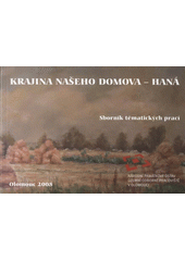 kniha Krajina našeho domova - Haná sborník tématických prací, Národní památkový ústav, územní odborné pracoviště v Olomouci 2008