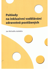 kniha Pohledy na inkluzivní vzdělávání zdravotně postižených, Univerzita Palackého v Olomouci 2012