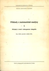 kniha Příklady z matematické analýzy. [Díl] I, - Příklady k teorii Lebesgueova integrálu : - určeno pro posl. fak. matematicko-fyz., SPN 1984