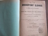 kniha Knihopisný slovník česko-slovenský, aneb, Seznam kněh, drobných spisův, map a hudebných věcí, vyšlých v jazyku národa česko-slovenského od roku 1774 až do nejnovější doby, I.L. Kober 1865