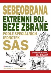 kniha Sebeobrana Extrémní boj beze zbraně podle speciálních jednotek SAS, Grada 2022