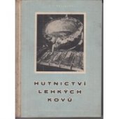 kniha Hutnictví lehkých kovů Učebnice pro všeobec. kurs hutnictví lehkých kovů, pro studující vyš. techn. učilišť a pro studující hutnictví, SNTL 1954