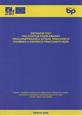 kniha Distanční text pro studium problematiky pracovněprávních vztahů, pracovních podmínek a prevence pracovních rizik projekt "Vzdělávání lektorů pro oblast pracovněprávních vztahů, pracovních podmínek a prevence pracovních rizik" CZ.04.1.03/3.3.02.2/0022, Výzkumný ústav bezpečnosti práce 2008