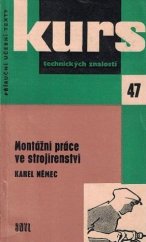 kniha Montážní práce ve strojírenství Zákl. kap. o montážích ve strojír. a pomůcka k odb. školení : Určeno pro dělníky, učně a studenty, SNTL 1961