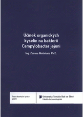 kniha Účinek organických kyselin na bakterii Campylobacter jejuni = Efect of organic acids on bacterium Campylobacter jejuni : teze disertační práce, Univerzita Tomáše Bati 2009