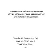 kniha Komponenty sociálno-pedagogického výcviku v edukačnej teórii a praxi učiteľov stredných odborných škôl I., Tribun EU 2013