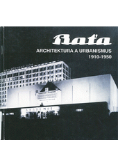 kniha Baťa architektura a urbanismus 1910-1950 : Dům umění ve Zlíně 12. září - 10. listopadu 1991, Státní galerie ve Zlíně 1991