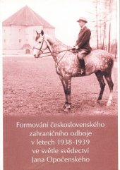 kniha Formování československého zahraničního odboje v letech 1938-1939 ve světle svědectví Jana Opočenského, Archiv Akademie věd České republiky v nakl. Arenga 2000