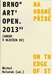 kniha Brno Art Open 2013 (Sochy v ulicích IV) Na hraně příběhu, Univerzita Jana Evangelisty Purkyně, Fakulta výrobních technologií a managementu 2015