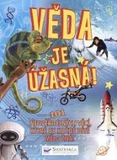 kniha Věda je úžasná 101 neuvěřitelných věcí, které by každé dítě mělo znát, Svojtka & Co. 2017