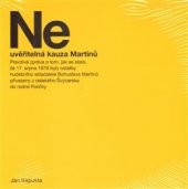 kniha Neuvěřitelná kauza Martinů  pravdivá zpráva o tom, jak se stalo, že 17. srpna 1979 byly ostatky hudebního skladatele Bohuslava Martinů převezeny z dalekého Švýcarska do rodné Poličky, Arbor vitae 2014