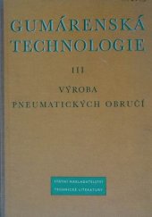 kniha Gumárenská technologie 3. díl, - Výroba pneumatických obručí - Určeno technikům v gumárenském průmyslu., SNTL 1956