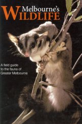 kniha Melbourne's Wildlife A Field Guide to Fauna of Greater Melbourne, Museum Victoria 2006