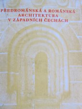 kniha Předrománská a románská architektura v západních Čechách, Západočeské nakladatelství 1978