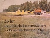 kniha 35 let socialistického zemědělství v okrese Rychnov n. Kn., Okresní zemědělská správa Rychnov n. Kn, 1984