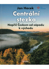 kniha Centrální stezka napříč Českem od západu k východu, Universum 2023