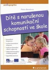 kniha Dítě s narušenou komunikační schopností ve škole, Grada 2011