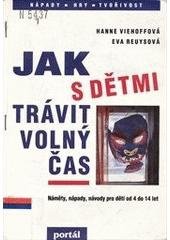 kniha Jak s dětmi trávit volný čas náměty, nápady, návody pro děti od 4 do 14 let, Portál 1996