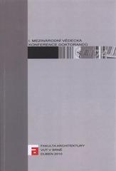 kniha I. Mezinárodní vědecká konference doktorandů [Fakulta architektury VUT v Brně, duben 2010], Vysoké učení technické v Brně, Fakulta architektury 2010