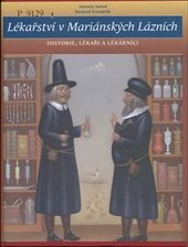 kniha Lékařství v Mariánských Lázních historie, lékaři a lékárníci, Městské muzeum Mariánské Lázně 2006