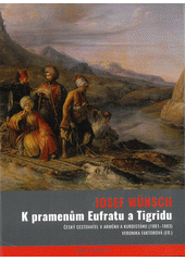 kniha K pramenům Eufratu a Tigridu český cestovatel v Arménii a Kurdistánu (1881-1883), Argo 2020