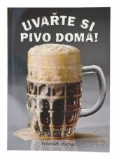 kniha Uvařte si pivo doma! příručka pro začátečníky a mírně pokročilé, Svojtka & Co. 2014