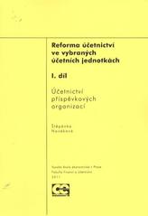 kniha Reforma účetnictví ve vybraných účetních jednotkách. I. díl, - Účetnictví příspěvkových organizací, Oeconomica 2011