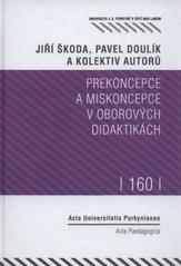 kniha Prekoncepce a miskoncepce v oborových didaktikách, Univerzita Jana Evangelisty Purkyně Ústí nad Labem 2010