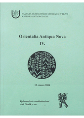 kniha Orientalia Antiqua Nova IV. [sborník z mezinárodního vědeckého kolokvia, konaného v Plzni dne 12. února 2004], Aleš Čeněk 2004