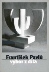 kniha František Pavlů výbor z díla : [Oblastní galerie v Liberci 23. června až 18. září 2005, Oblastní galerie v Liberci 2005