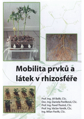 kniha Mobilita prvků a látek v rhizosféře, Česká zemědělská univerzita, Fakulta agrobiologie, potravinových a přírodních zdrojů, katedra agroenvironmentální chemie a výživy rostlin 2008