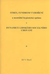 kniha Stres, syndrom vyhoření a mentálně hygienická optima v dynamice lidského sociálního chování, Jiří Musil - Psychologická a výchovná poradna 2010