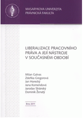 kniha Liberalizace pracovního práva a její nástroje v současném období, Masarykova univerzita 2011