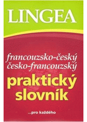 kniha Francouzsko-český, česko-francouzský praktický slovník, Lingea 2007