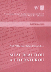 kniha Mezi realitou a literaturou 6. přednáška z cyklu vědeckopopulárních přednášek významných absolventů Univerzity Palackého v Olomouci ... : Olomouc, 19. března 2008, Univerzita Palackého v Olomouci 2008