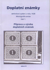 kniha Doplatní známky Část 1., - Příprava a výroba doplatních známek - definitivní vydání z roku 1928 : monografie emise., Ability 2008